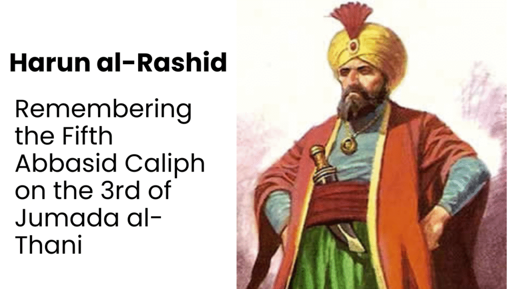 Harun al-Rashid: Remembering His Legacy on 3 Jumada II