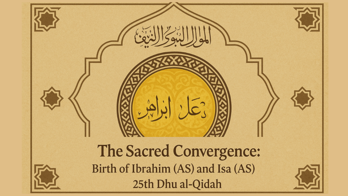 A sacred convergence – honoring the birth of Ibrahim (AS) and Isa (AS) on the 25th Dhu al-Qidah.