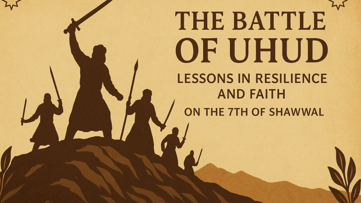The Battle of Uhud — a timeless lesson of resilience, sacrifice, and faith on the 7th of Shawwal.