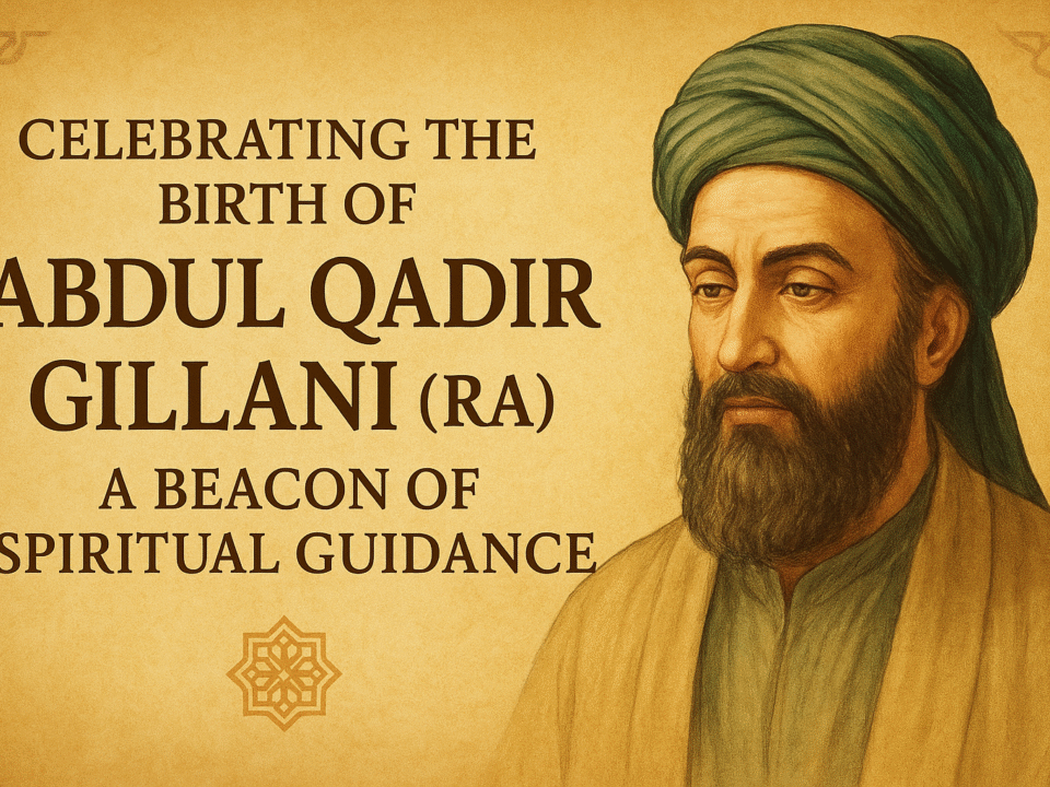 Celebrating the birth of Abdul Qadir Gillani (RA) — a shining beacon of faith, wisdom, and divine guidance.