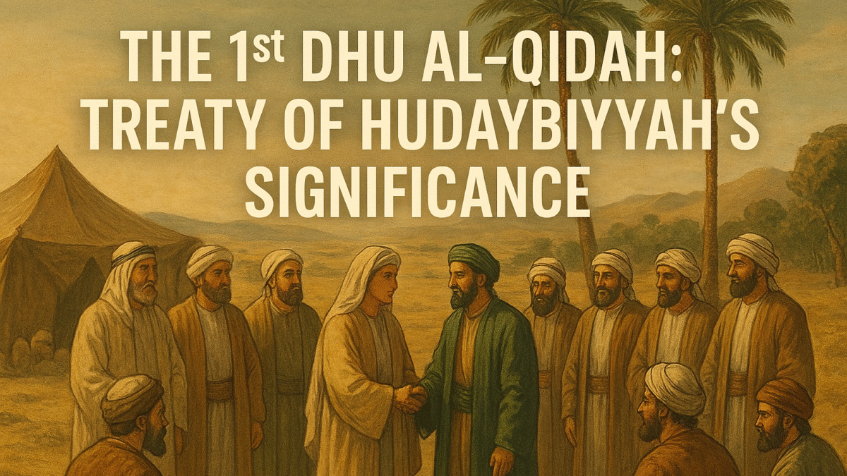 The Treaty of Hudaybiyyah – A historic pact of peace signed on 1st Dhu al-Qidah