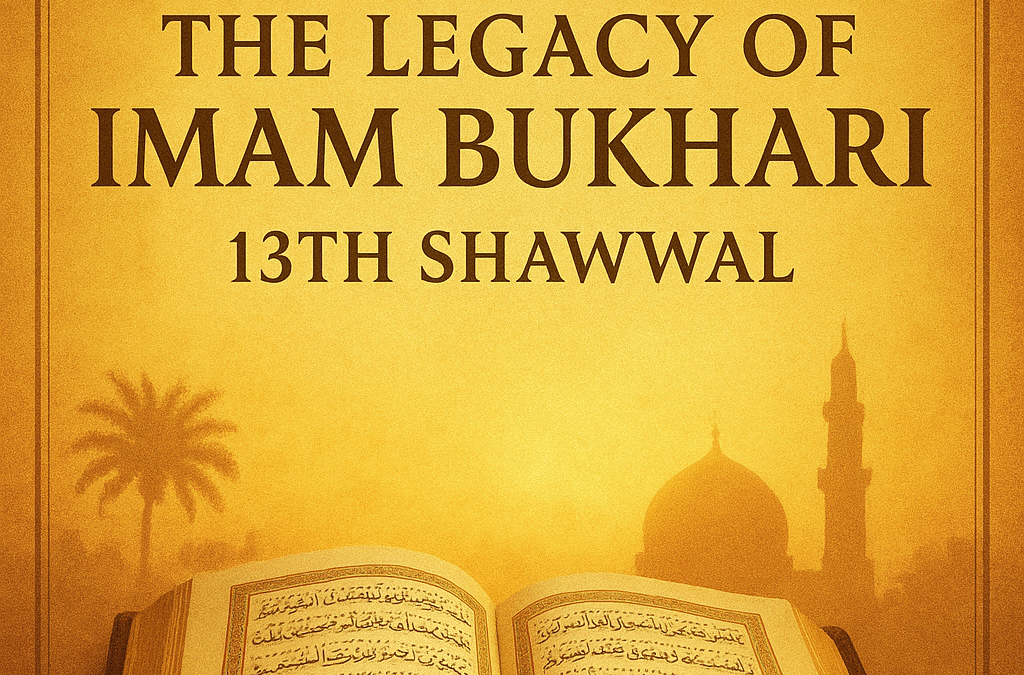 Honoring Imam Bukhari (RA) – Celebrating his birth on 13th Shawwal and his timeless Hadith legacy